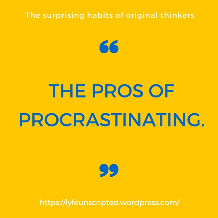 the Pros ofprocrastinating.